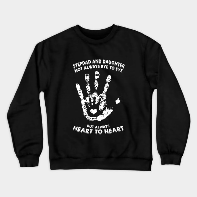 Stepdad And Daughter Not Always Eye To Eye But Always Heart To Heart Daughter Crewneck Sweatshirt by erbedingsanchez